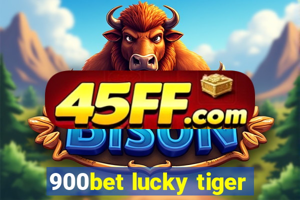 900bet lucky tiger